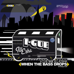 Read more about the article envloop 008: I-Cue feat. Ill-Esha – When The Bass Drops E.P.